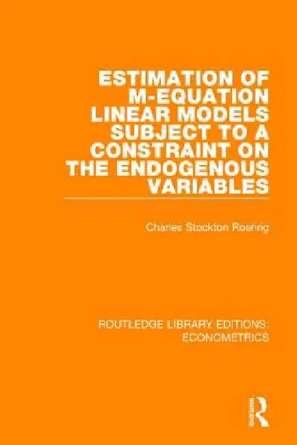 Estimation of M-Equation Linear Models Subject to a Constraint on the Endogenous Variables by Charles Stockton Roehrig