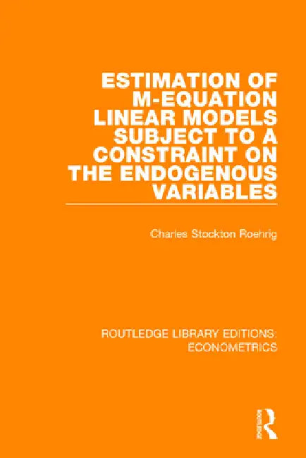 Estimation of M-Equation Linear Models Subject to a Constraint on the Endogenous Variables by Charles Stockton Roehrig