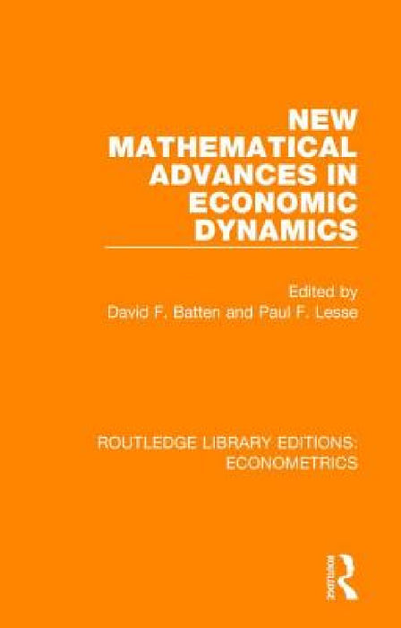 New Mathematical Advances in Economic Dynamics by David F. Batten, Paul F. Lesse