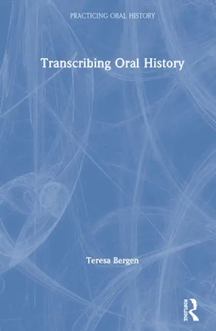 Transcribing Oral History by Teresa Bergen