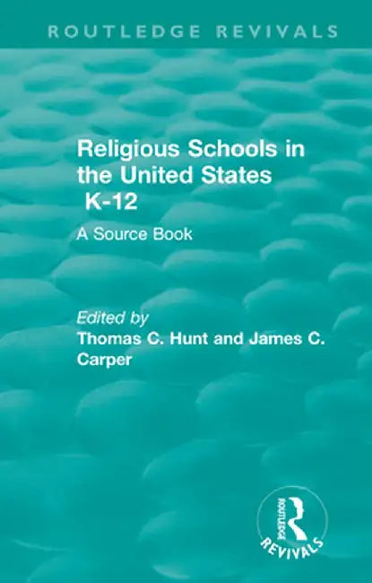 Religious Schools in the United States K-12 (1993): A Source Book by Thomas C. Hunt