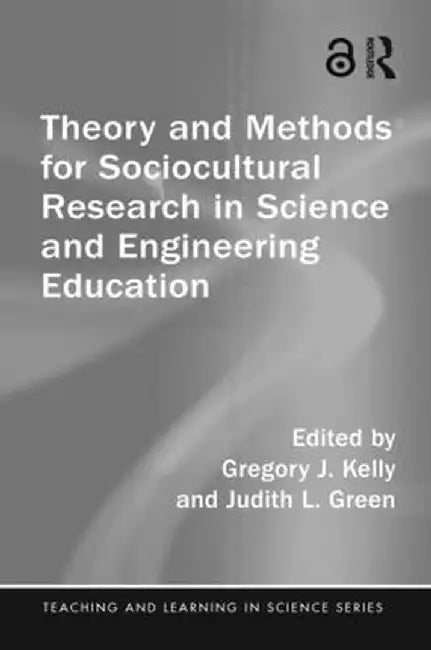 Theory and Methods for Sociocultural Research in Science and Engineering Education by Gregory J. Kelly