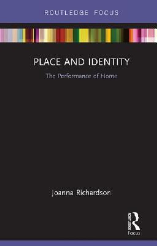 Place and Identity: The Performance of Home by Joanna Richardson