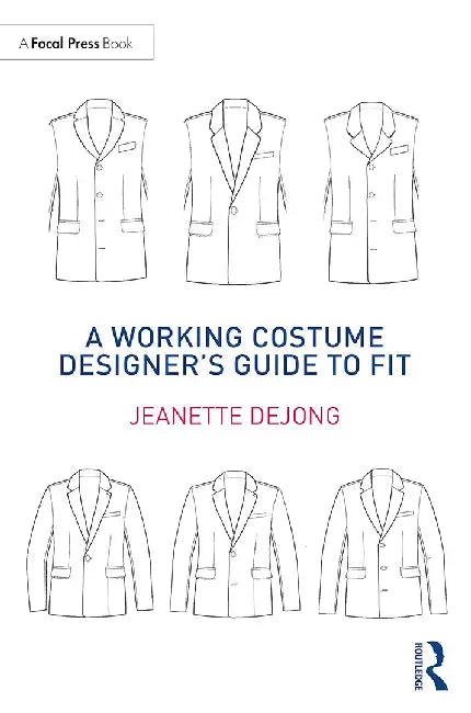 A Working Costume Designer’s Guide to Fit by deJong, Jeanette