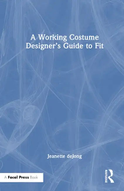 A Working Costume Designer's Guide to Fit by Jeanette deJong
