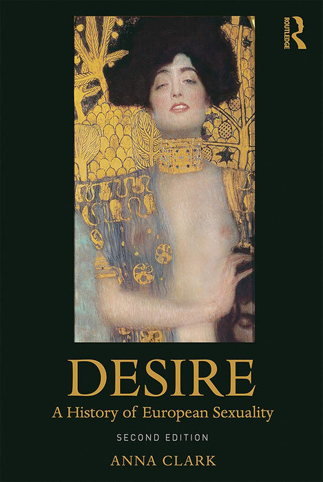 Desire: A History of European Sexuality, 2nd Edition by CLARK