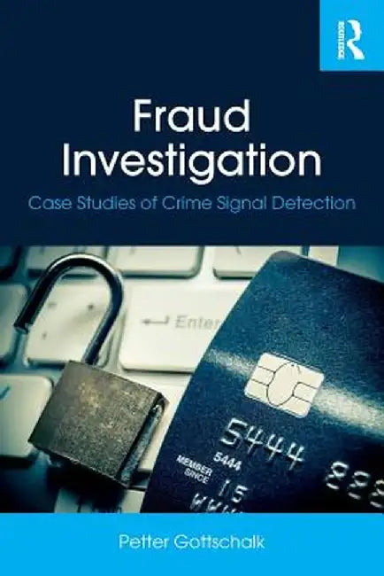 Fraud Investigation: Case Studies of Crime Signal Detection by Petter Gottschalk