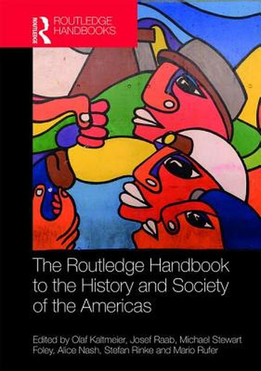 The Routledge Handbook to the History and Society of the Americas by Kaltmeier Olaf