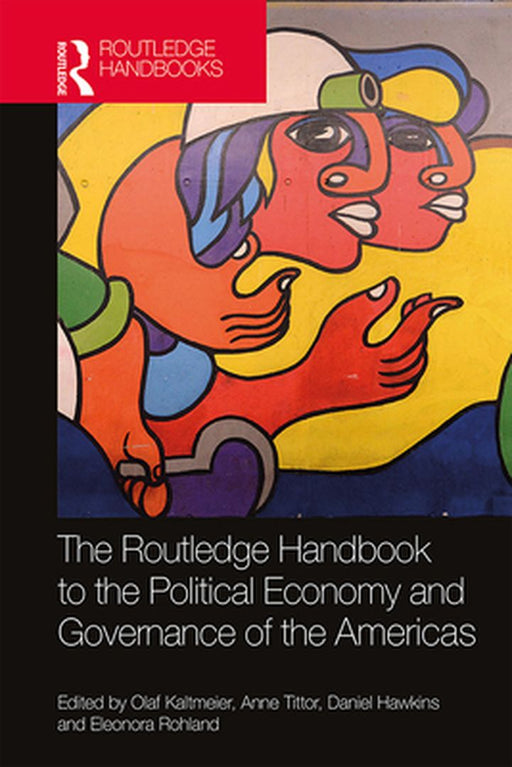 The Routledge Handbook to the Political Economy and Governance of the Americas by Tittor Anne