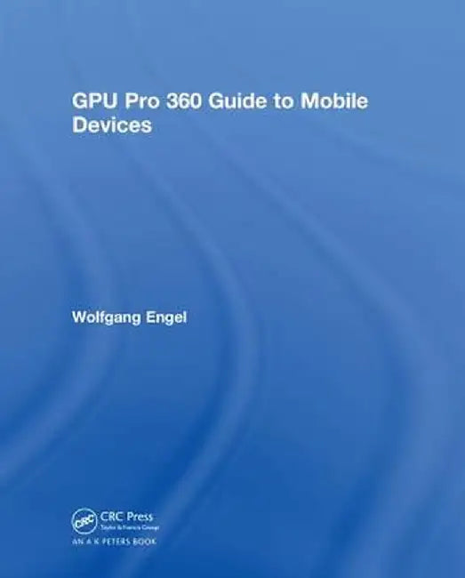 Gpu Pro 360 Guide to Mobile Devices by Wolfgang Engel