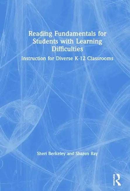 Reading Fundamentals for Students with Learning Difficulties: Instruction for Diverse K-12 Classrooms by Sheri Berkeley