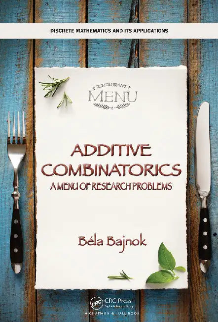 Additive Combinatorics: A Menu of Research Problems (Discrete Mathematics and Its Applications) by BAJNOK