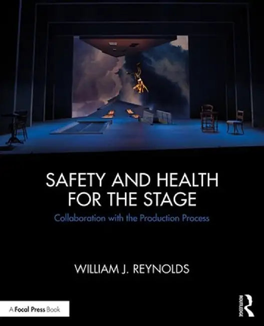 Safety and Health for the Stage: Collaboration with the Production Process by William J. Reynolds