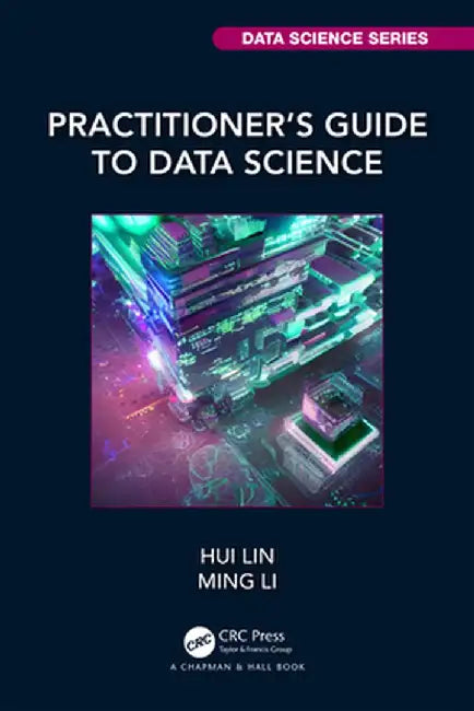 Practitioner’s Guide to Data Science by Lin, Hui