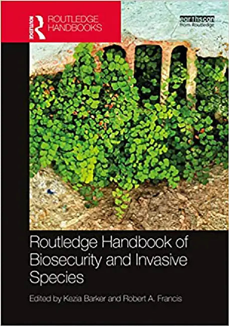 Routledge Handbook of Biosecurity and Invasive Species by Barker Kezia
