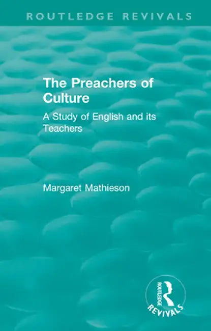 The Preachers of Culture (1975): A Study of English and its Teachers by Margaret Mathieson
