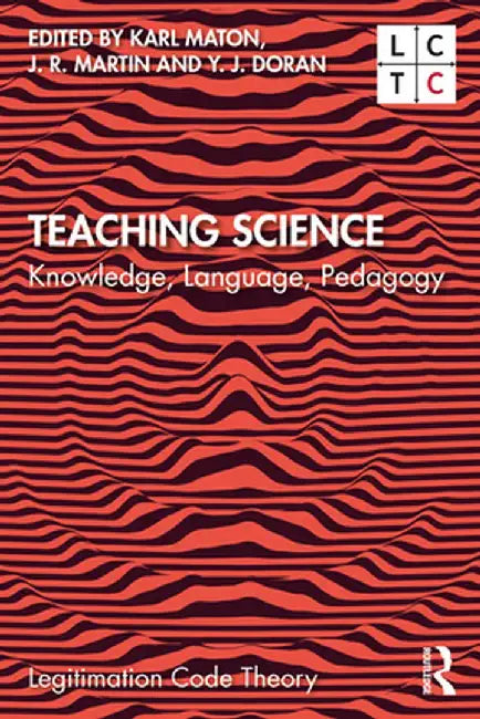 Teaching Science: Knowledge, Language, Pedagogy by Karl Maton