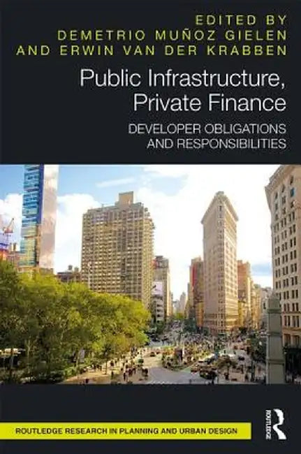 Public Infrastructure, Private Finance: Developer Obligations and Responsibilities by Demetrio Muñoz Gielen