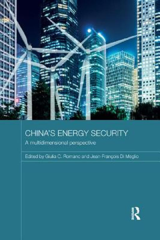China's Energy Security: A Multidimensional Perspective by Giulia Romano, Jean-Francois Meglio