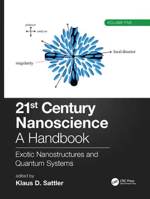 21st Century Nanoscience - A Handbook: Exotic Nanostructures and Quantum Systems (Volume Five) by Klaus D. Sattler