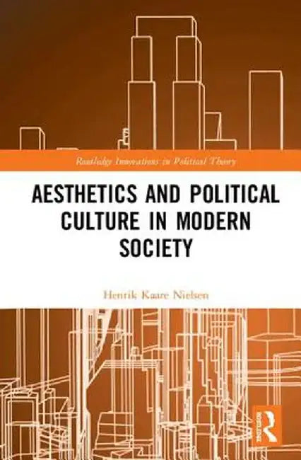 Aesthetics and Political Culture in Modern Society by Henrik Kaare Nielsen