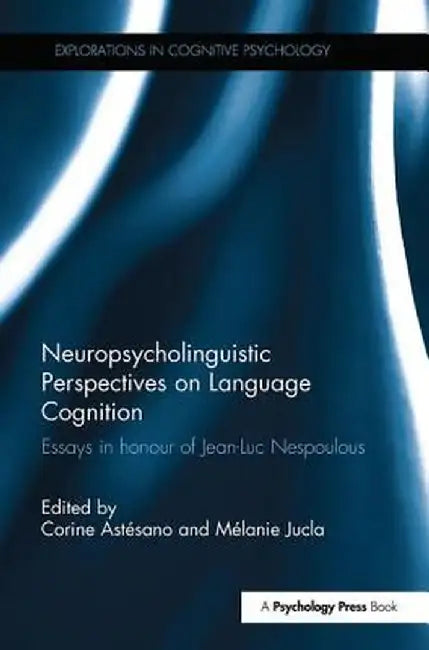 Neuropsycholinguistic Perspectives on Language Cognition: Essays in Honour of Jean-Luc Nespoulous by Corine Astesano