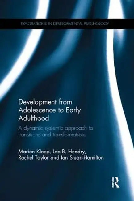 Development from Adolescence to Early Adulthood: A dynamic systemic approach to transitions and transformations by Marion Kloep