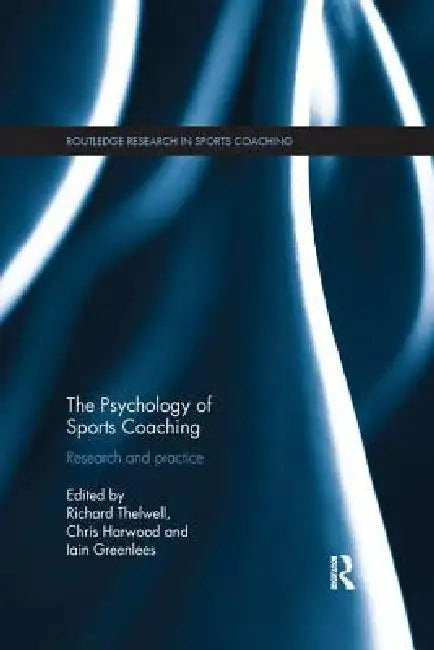 The Psychology of Sports Coaching: Research and Practice by Richard Thelwell