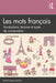 Les mots français: Vocabulaire, lectures et sujets de conversation by Trudie Maria Booth