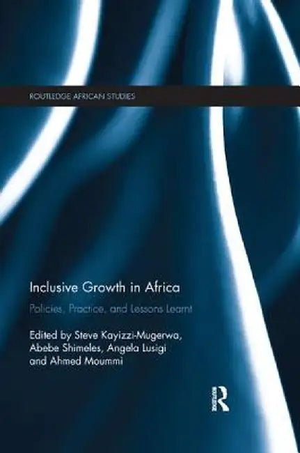 Inclusive Growth in Africa: Policies, Practice, and Lessons Learnt by Steve Kayizzi-Mugerwa