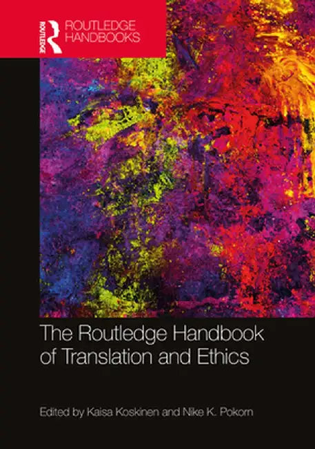 The Routledge Handbook of Translation and Ethics by Kaisa Koskinen