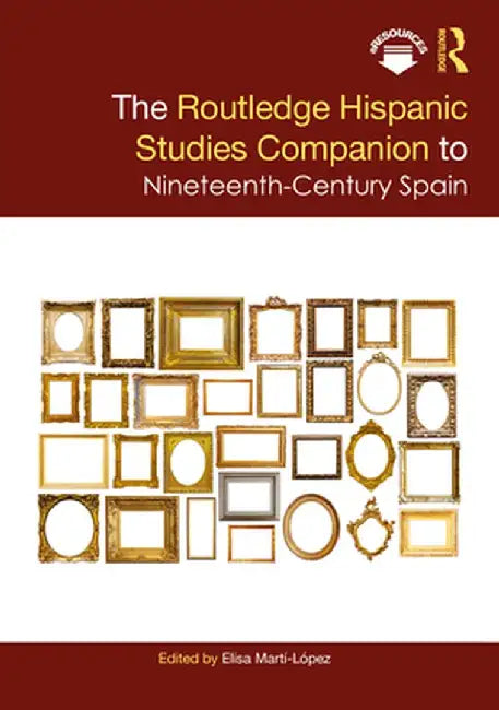The Routledge Hispanic Studies Companion to Nineteenth-Century Spain by Elisa Martí-López