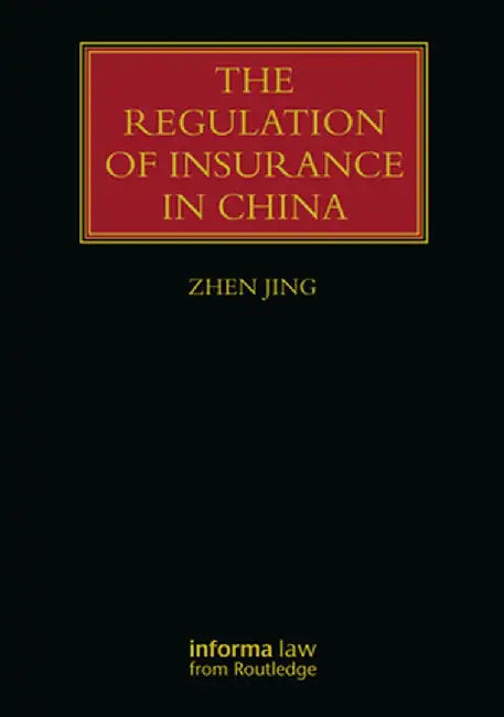 The Regulation of Insurance in China by Zhen Jing