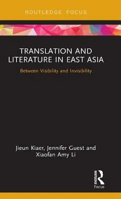 Translation and Literature in East Asia: Between Visibility and Invisibility by Jieun Kiaer