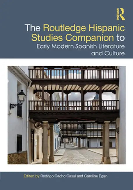The Routledge Hispanic Studies Companion to Early Modern Spanish Literature and Culture by Caroline Egan