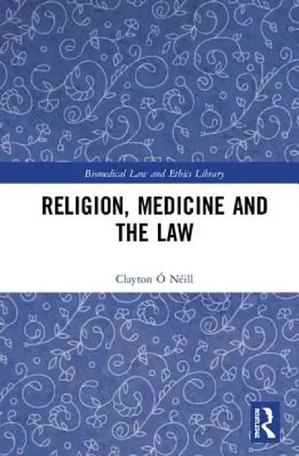Religion, Medicine and the Law by Clayton Ó Néill