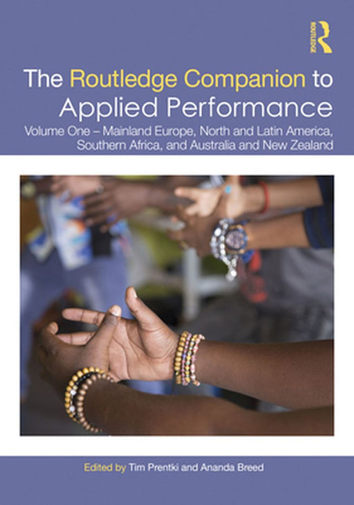 The Routledge Companion to Applied Performance: Volume One – Mainland Europe, North and Latin America, Southern Africa, and Australia and New Zealan by Tim Prentki, Ananda Breed