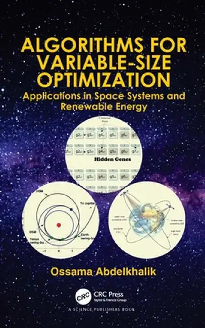 Algorithms for Variable-Size Optimization: Applications in Space Systems and Renewable Energy by Ossama Abdelkhalik