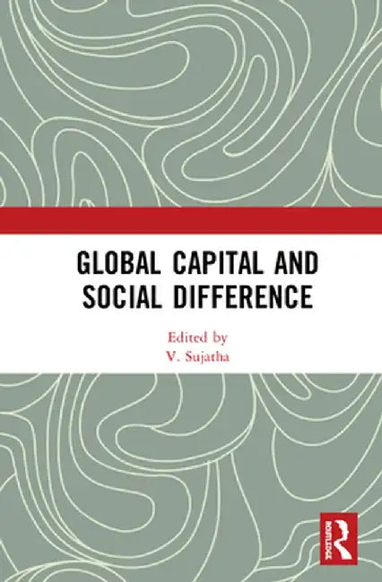 Global Capital and Social Difference by V. Sujatha