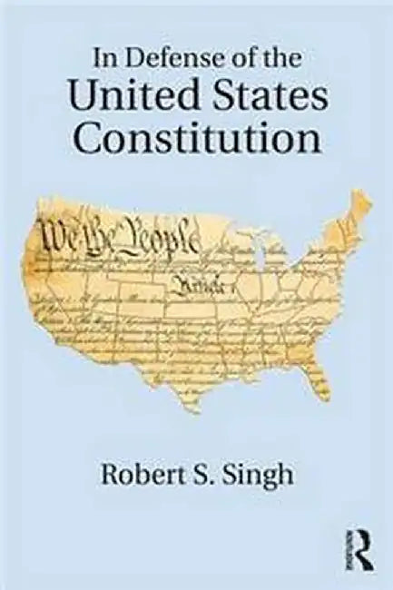 In Defense of the United States Constitution: by Singh