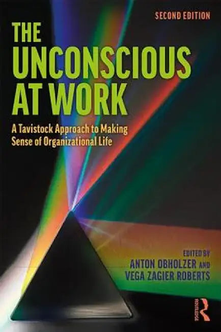 The Unconscious at Work: A Tavistock Approach to Making Sense of Organizational Life by Anton Obholzer