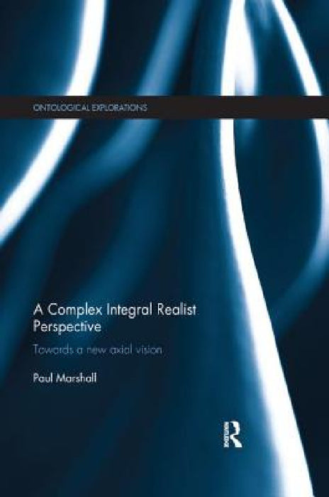 A Complex Integral Realist Perspective: Towards a New Axial Vision by Paul Marshall