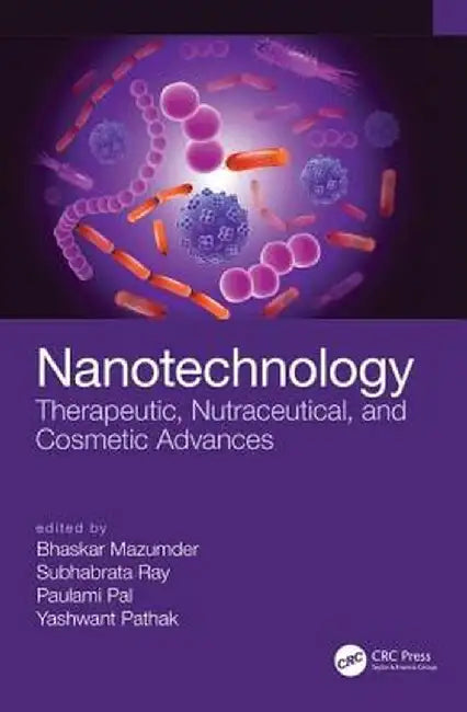Nanotechnology: Therapeutic, Nutraceutical, and Cosmetic Advances by Bhaskar Mazumder