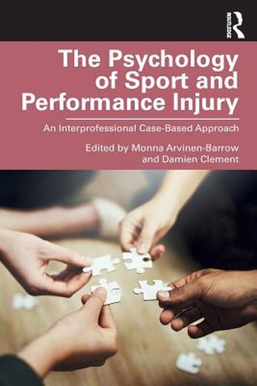 The Psychology of Sport and Performance Injury:An Interprofessional: Case-Based Approach by Arvinen-Barrow