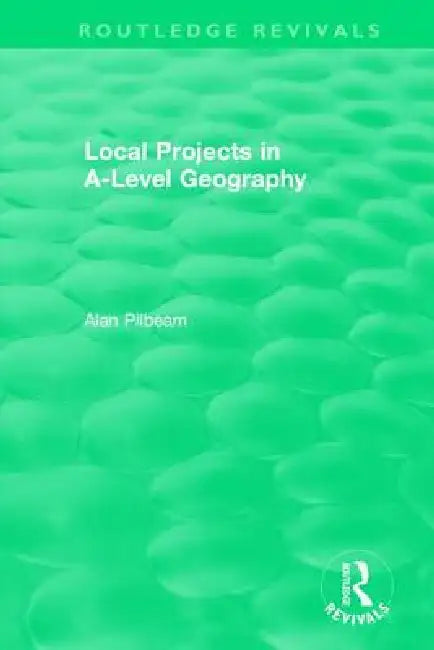 Local Projects in A-Level Geography by Alan Pilbeam
