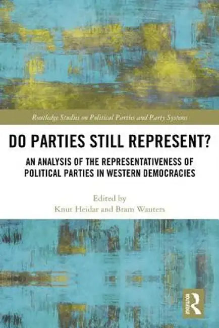 Do Parties Still Represent?: An Analysis of the Representativeness of Political Parties in Western Democracies by Knut Heidar