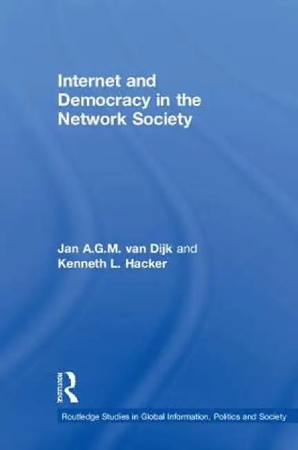 Internet and Democracy in the Network Society by Jan A.G.M. van Dijk