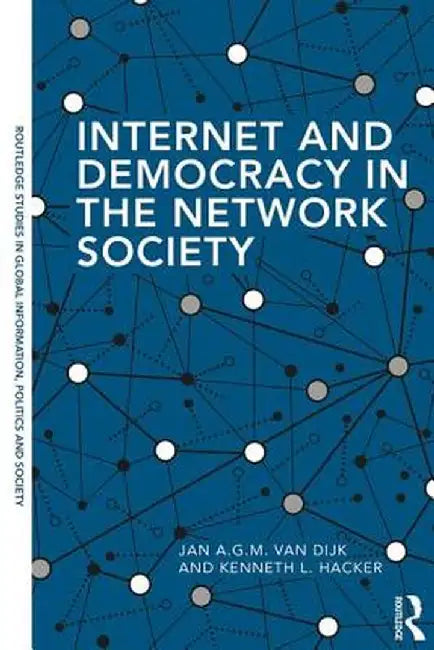 Internet and Democracy in the Network Society by Jan A.G.M. van Dijk