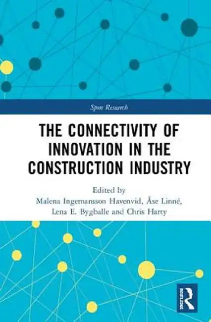 The Connectivity of Innovation in the Construction Industry by Malena Ingemans Havenvid