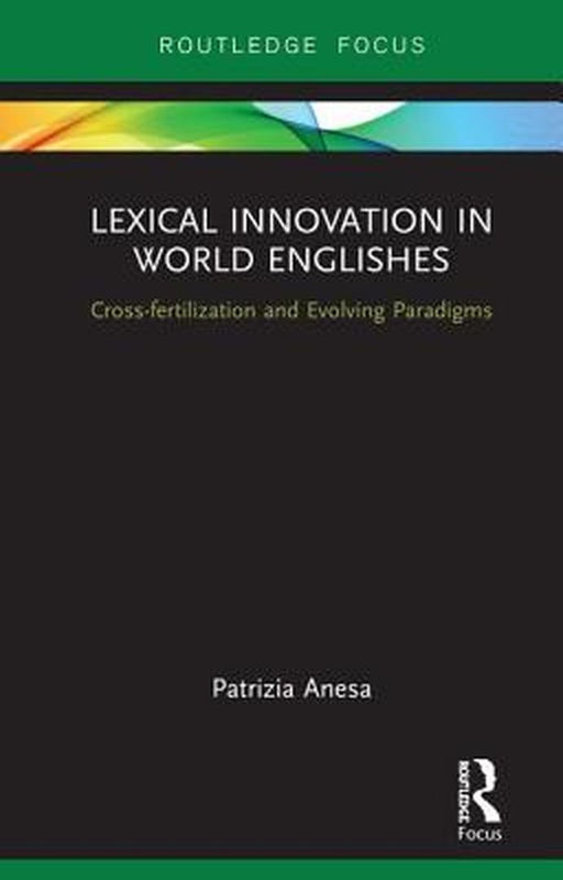 Lexical Innovation in World Englishes: Cross-fertilization and Evolving Paradigms by Anesa